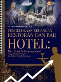 Buku Pengelolaan Keuangan Restoran dan Bar Hotel: Dari Food & Beverage Cost Hingga Strategi Keuangan dan Budaya Bisnis Berkelanjutan