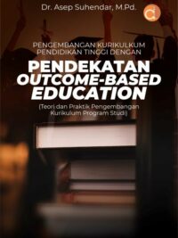 Buku Pengembangan Kurikulkum Pendidikan Tinggi Dengan Pendekatan Outcome-Based Education (Teori dan Praktik Pengembangan Kurikulum Program Studi)