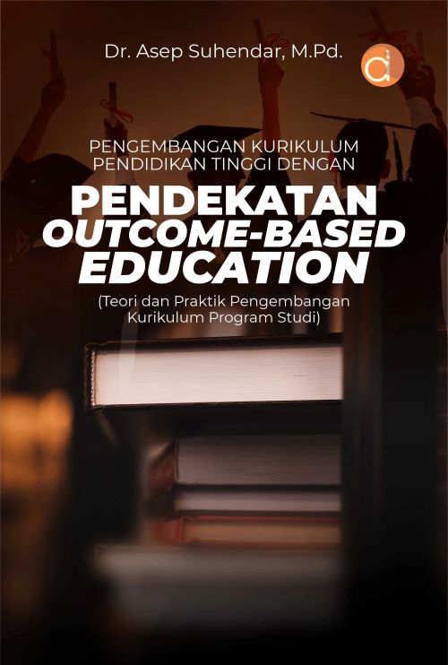 Buku Pengembangan Kurikulum Pendidikan Tinggi Dengan Pendekatan Outcome-Based Education (Teori dan Praktik Pengembangan Kurikulum Program Studi)