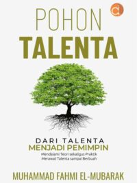 Buku Pohon Talenta Dari Talenta Menjadi Pemimpin Mendalami Teori Sekaligus Praktik Merawat Talenta Sampai Berbuah