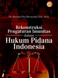 Buku Rekonstruksi Pengaturan Imunitas Dalam Hukum Pidana Indonesia