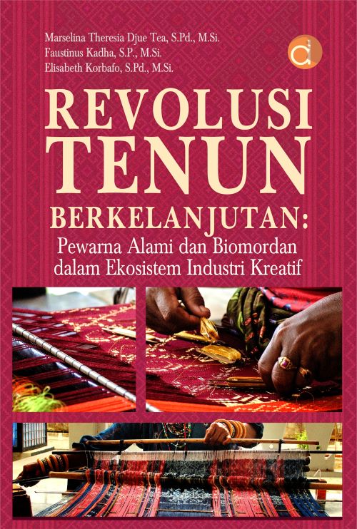 Buku Revolusi Tenun Berkelanjutan: Pewarna Alami dan Biomordan dalam Ekosistem Industri Kreatif