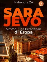 Buku SARAJEVO Simfoni Tiga Peradaban di Eropa