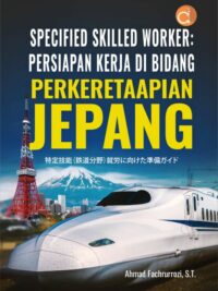 Buku Specified Skilled Worker: Persiapan Kerja Di Bidang Perkeretaapian Jepang  特定技能（鉄道分野）就労に向けた準備ガイド
