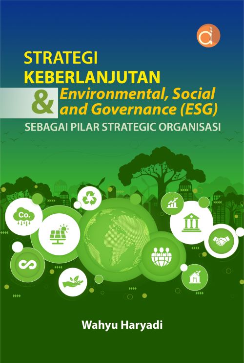 Buku Strategi Keberlanjutan & Environmental, Social, And Governance (ESG) Sebagai Pilar Strategic Organisasi