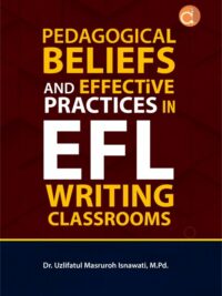 Pedagogical Beliefs And Effective Practices In Efl Writing Classrooms Book