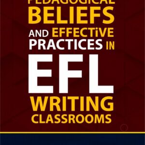 Pedagogical Beliefs and Effective Practices in EFL Writing Classrooms Book