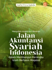 Buku Menyulam Angka dan Amanah Jalan Akuntansi Syariah Indonesia dalam Membangun Kerangka Islam Berbasis Maqasid