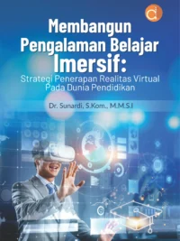 Buku Membangun Pengalaman Belajar Imersif: Strategi Penerapan Realitas Virtual pada Dunia Pendidikan
