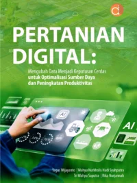 Buku Pertanian Digital: Mengubah Data Menjadi Keputusan Cerdas untuk Optimalisasi Sumber Daya dan Peningkatan Produktivitas