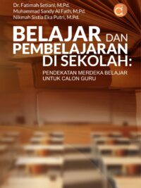 Buku Belajar dan Pembelajaran di Sekolah: Pendekatan Merdeka Belajar untuk Calon Guru