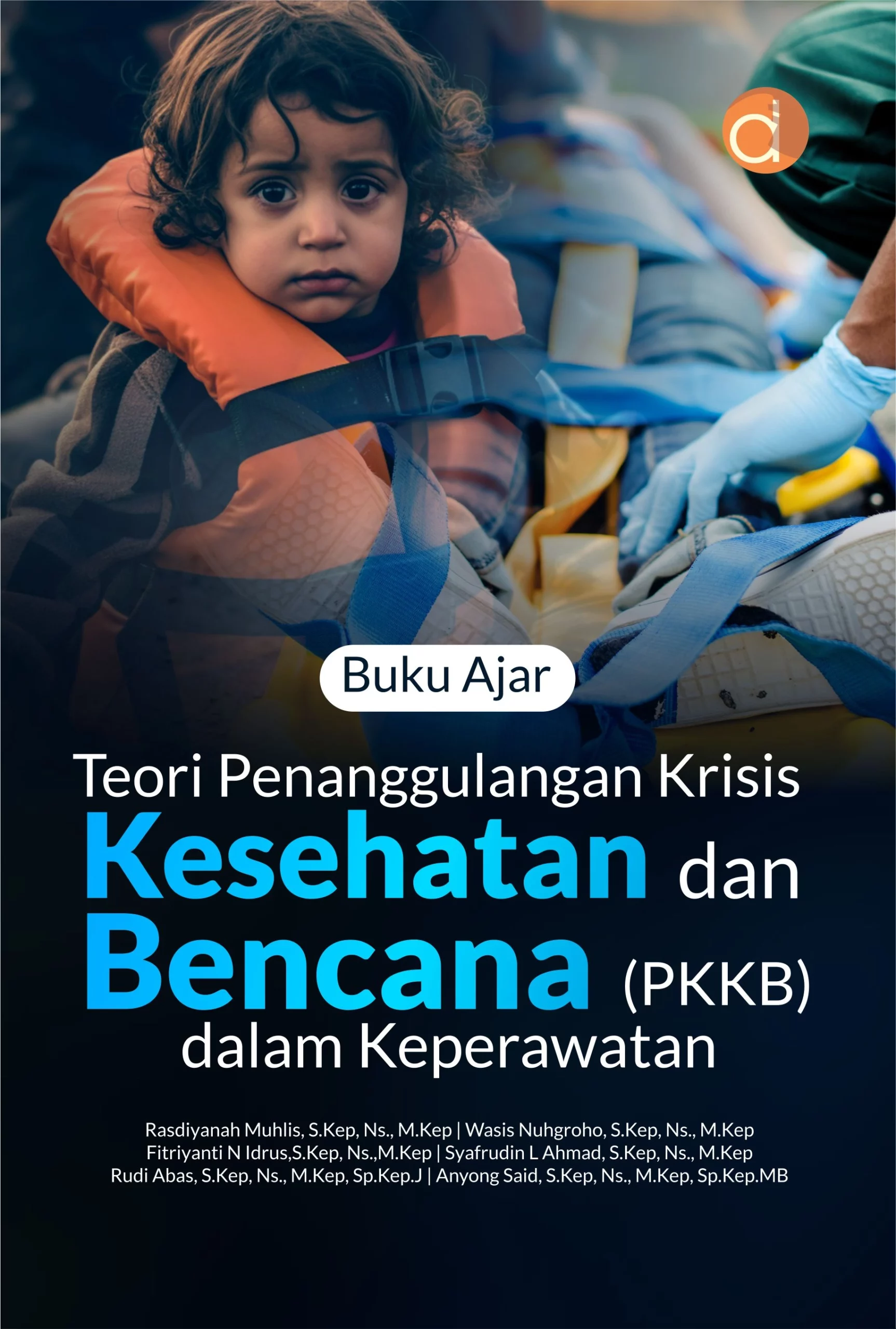 Buku Ajar Teori Penanggulangan Krisis Kesehatan dan Bencana (PKKB) dalam Keperawatan