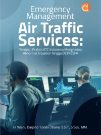 Buku Emergency Management Air Traffic Services: Panduan Praktis ATC Indonesia Menghadapi Abnormal Situation hingga DETRESFA