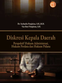 Buku Diskresi Kepala Daerah Perspektif Hukum Administrasi, Hukum Perdata dan Hukum Pidana