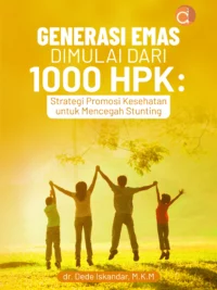 Buku Generasi Emas Dimulai dari 1000 HPK: Strategi Promosi Kesehatan untuk Mencegah Stunting