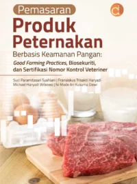 Buku Pemasaran Produk Peternakan Berbasis Keamanan Pangan: Good Farming Practices, Biosekuriti, dan Sertifikasi Nomor Kontrol Veteriner