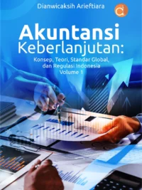 Buku Akuntansi Keberlanjutan: Konsep, Teori, Standar Global, dan Regulasi Indonesia Volume 1