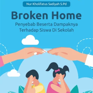 Buku Broken Home Penyebab Beserta Dampaknya Terhadap Siswa di Sekolah
