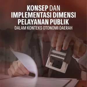 Buku Konsep dan Implementasi Dimensi Pelayanan Publik dalam Konteks Otonomi Daerah