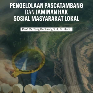 Buku Pengelolaan Pascatambang dan Jaminan Hak Sosial Masyarakat Lokal