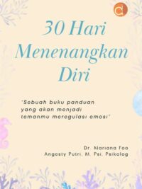 Buku 30 Hari Menenangkan Diri “Sebuah Buku Panduan yang Akan Menjadi Temanmu Meregulasi Emosi”