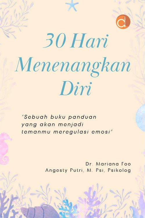 Buku 30 Hari Menenangkan Diri “Sebuah Buku Panduan yang Akan Menjadi Temanmu Meregulasi Emosi”