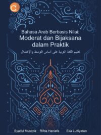 Buku Bahasa Arab Berbasis Nilai: Moderat Dan Bijaksana Dalam Praktik ﺗﻌﻠﻴﻢ اﻟﻠﻐﺔ اﻟﻌﺮﺑﻴﺔ ﻋﻠﻰ أﺳﺎس اﻟﺘﻮﺳﻂ واﻹﻋﺘﺪال