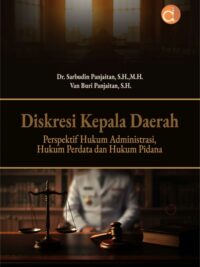 Buku Diskresi Kepala Daerah Perspektif Hukum Administrasi, Hukum Perdata Dan Hukum Pidana