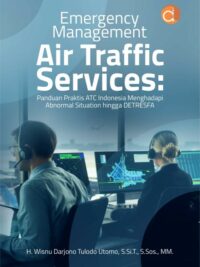 Buku Emergency Management Air Traffic Services: Panduan Praktis Atc Indonesia Menghadapi Abnormal Situation Hingga Detresfa