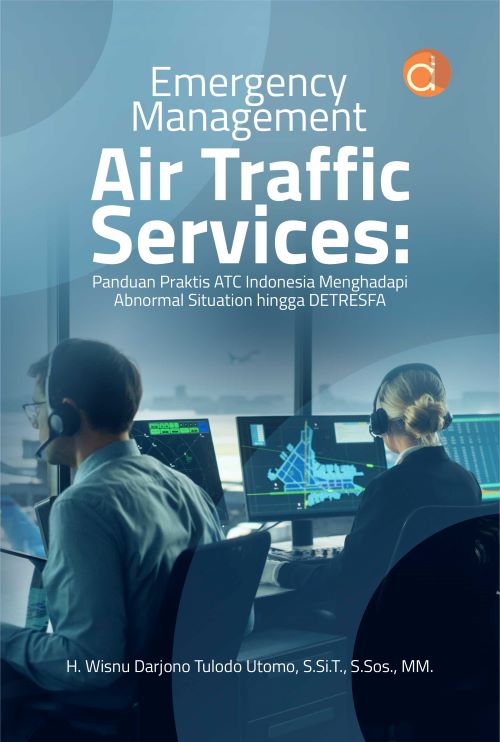 Buku Emergency Management Air Traffic Services: Panduan Praktis Atc Indonesia Menghadapi Abnormal Situation Hingga Detresfa