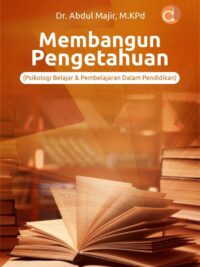 Buku Membangun Pengetahuan (Psikologi Belajar & Pembelajaran Dalam Pendidikan)