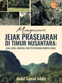 Buku Menyusuri Jejak Prasejarah Di Timur Nusantara: Asal-Usul, Migrasi, Dan Pelestarian Budaya Lokal
