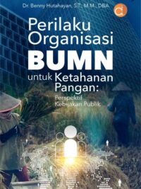 Buku Perilaku Organisasi BUMN untuk Ketahanan Pangan: Perspektif Kebijakan Publik