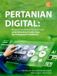 Buku Pertanian Digital: Mengubah Data Menjadi Keputusan Cerdas Untuk Optimalisasi Sumber Daya Dan Peningkatan Produktivitas