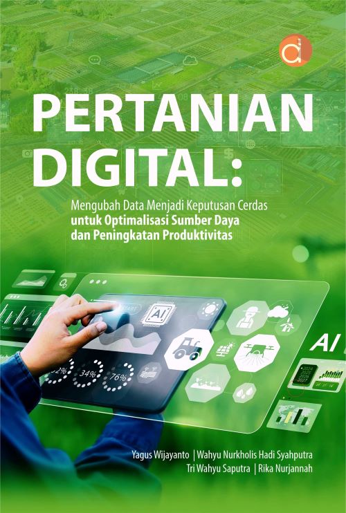 Buku Pertanian Digital: Mengubah Data Menjadi Keputusan Cerdas Untuk Optimalisasi Sumber Daya Dan Peningkatan Produktivitas