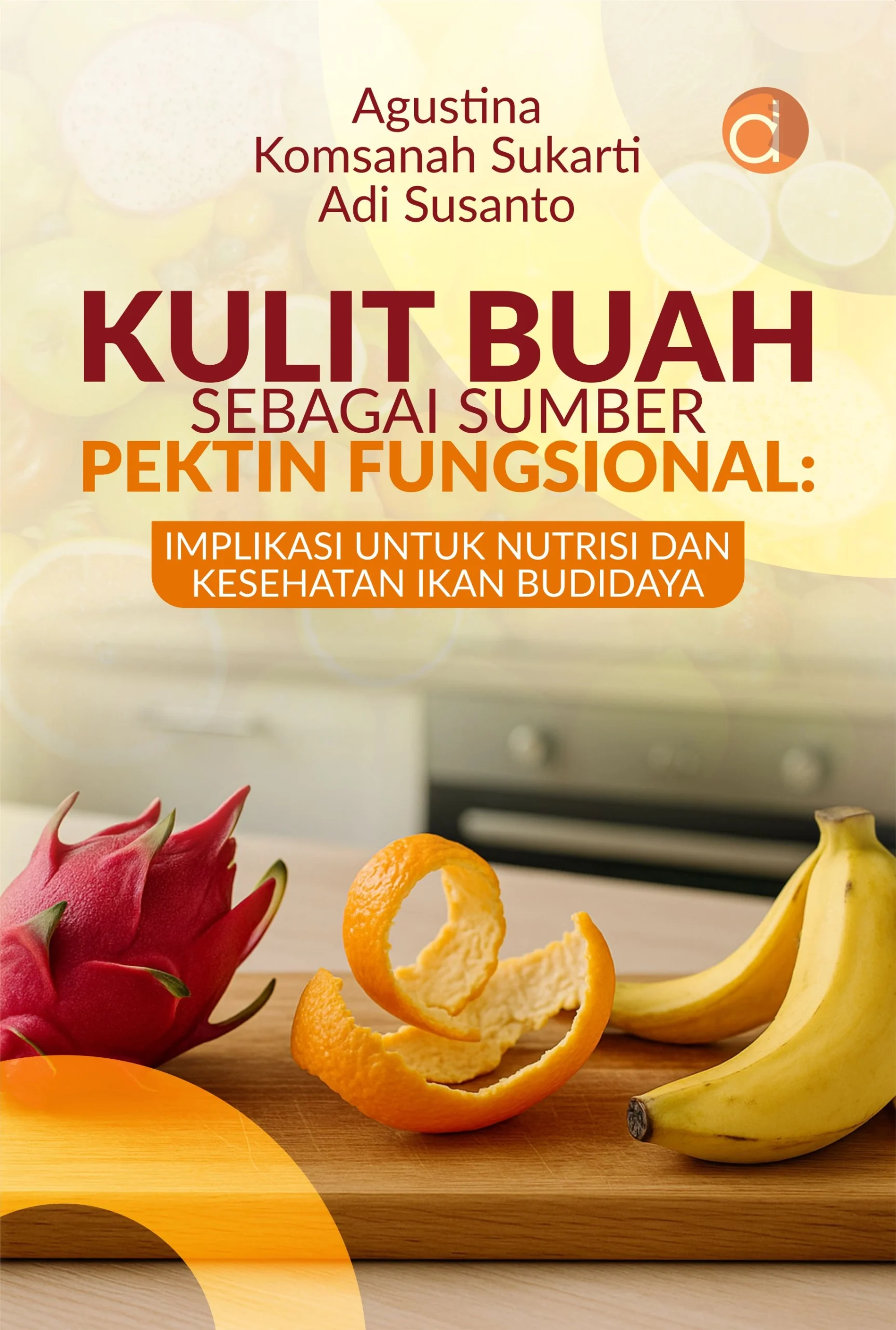 Buku Kulit Buah Sebagai Sumber Pektin Fungsional: Implikasi untuk Nutrisi dan Kesehatan Ikan Budidaya