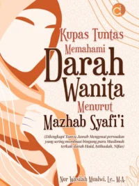 Buku Kupas Tuntas Memahami Darah Wanita Menurut Mazhab Syafi'i (Dilengkapi Tanya Jawab Mengenai Persoalan yang Sering Membuat Bingung Para Muslimah Terkait Darah Haid, Istihadah, Nifas)
