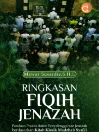 Buku Ringkasan Fiqih Jenazah Panduan Praktis dalam Penyelenggaraan Jenazah Berdasarkan Kitab Klasik Madzhab Syafi‘I