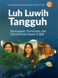 Buku Luh Luwih Tangguh: Perempuan, Pariwisata, dan Transformasi Sosial di Bali