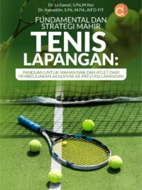 Buku Fundamental dan Strategi Mahir Tenis Lapangan: Panduan untuk Mahasiswa dan Atlet dari Pembelajaran Akademik Ke Prestasi Lapangan