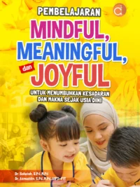 Buku Pembelajaran Mindful, Meaningful, dan Joyful untuk Menumbuhkan Kesadaran dan Makna Sejak Usia Dini