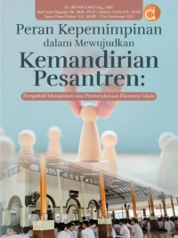 Buku Peran Kepemimpinan dalam Mewujudkan Kemandirian Pesantren: Perspektif Manajemen dan Pemberdayaan Ekonomi Islam