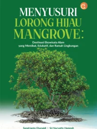Buku Menyusuri Lorong Hijau Mangrove: Destinasi Ekowisata Alam yang Memikat, Edukatif, dan Ramah Lingkungan