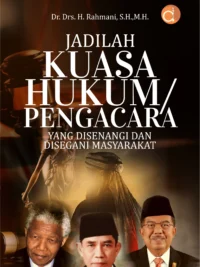 Buku Jadilah Kuasa Hukum/Pengacara yang Disenangi dan Disegani Masyarakat