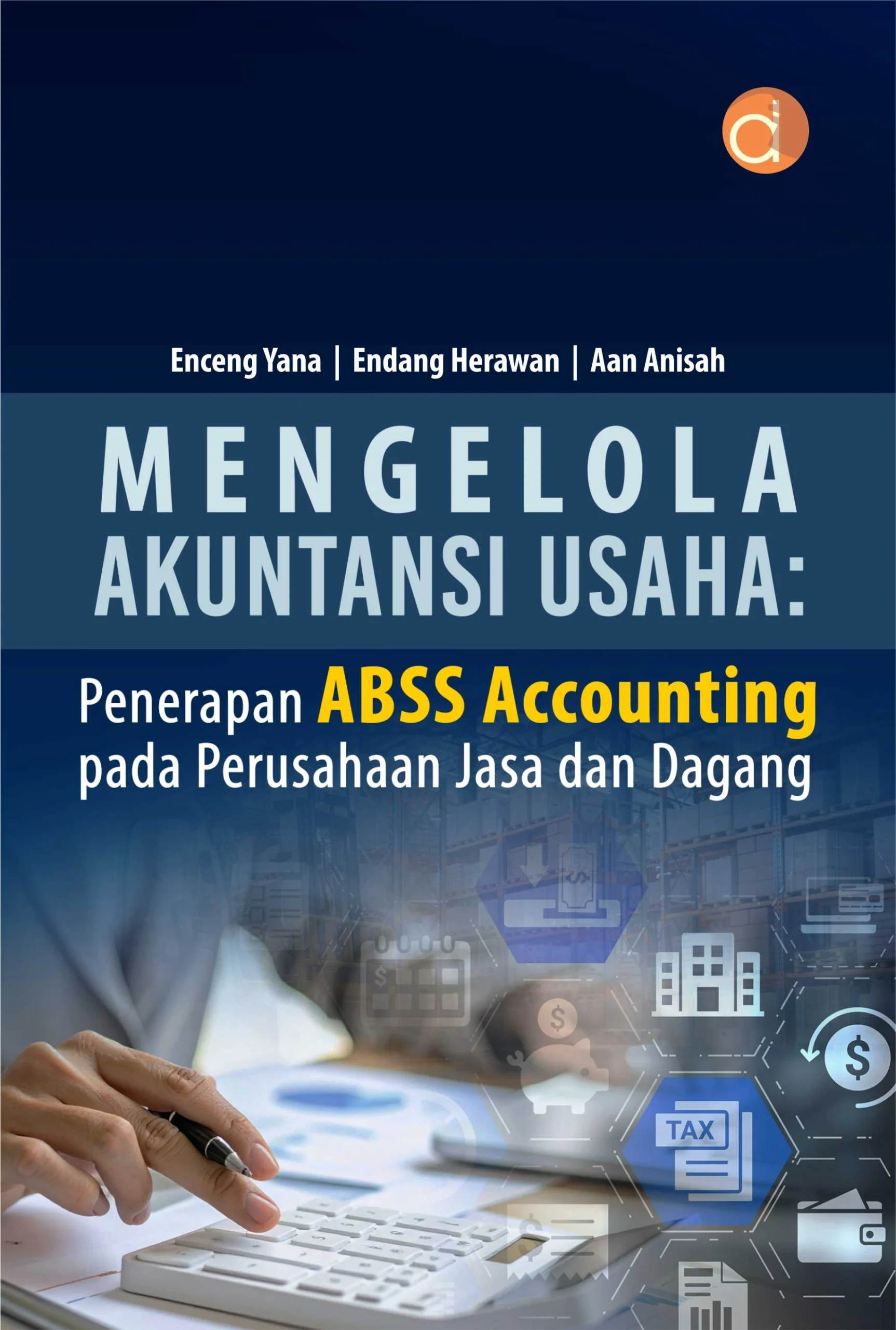 Buku Mengelola Akuntansi Usaha: Penerapan ABSS Accounting pada Perusahaan Jasa dan Dagang