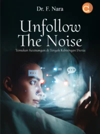 Buku Unfollow The Noise: Temukan Ketenangan di Tengah Kebisingan Dunia