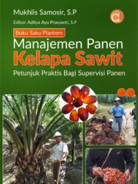 Buku Saku Planters Manajemen Panen Kelapa Sawit Petunjuk Praktis Bagi Supervisi Panen