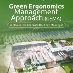 Buku Green Ergonomics Management Approach (GEMA): Implementasi di Industri Kecil dan Menengah