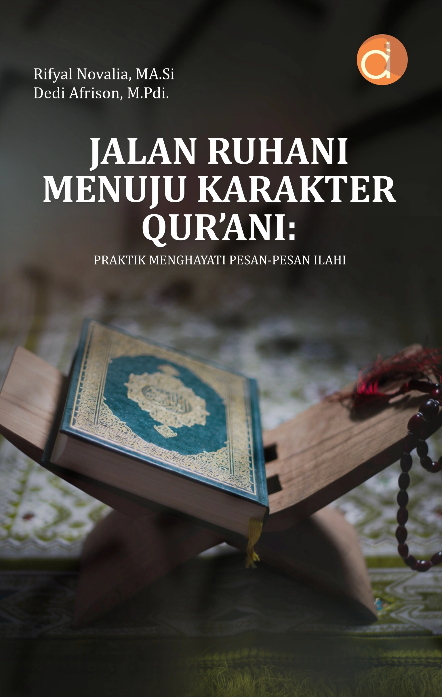 Buku Jalan Ruhani Menuju Karakter Qur’ani: Praktik Menghayati Pesan-Pesan Ilahi