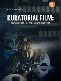 Buku Kuratorial Film: Program Film, Festival Film dan Arsip Film